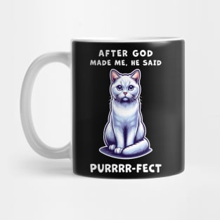 White Short Hair cat funny graphic t-shirt of cat saying "After God made me, he said Purrrr-fect." Mug